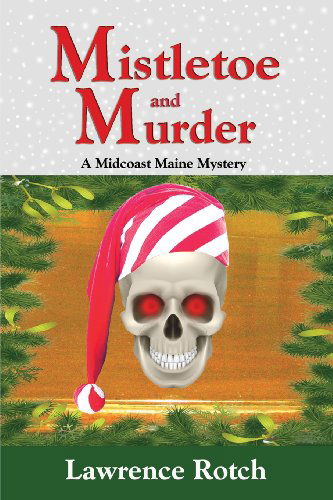 Lawrence Rotch · Mistletoe and Murder: a Midcoast Maine Mystery (Paperback Book) (2013)