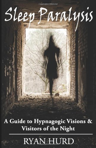 Sleep Paralysis: a Guide to Hypnagogic Visions and Visitors of the Night - Ryan Hurd - Kirjat - Hyena Press - 9780984223916 - perjantai 17. syyskuuta 2010