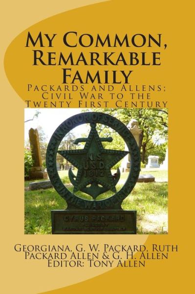 My Common, Remarkable Family: Civil War to the Twenty First Century - Tony Allen - Książki - Gloria Miller Allen - 9780985817916 - 21 września 2014