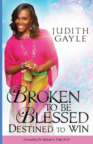 Cover for Judith Gayle · Broken to Be Blessed: Destined to Win (Taschenbuch) (2013)
