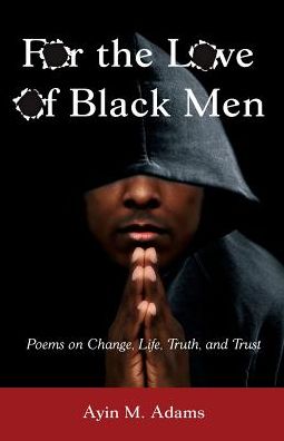 Cover for Ayin M Adams · For the Love of Black Men: Poems on Change, Life, Truth, and Trust (Paperback Book) (2015)