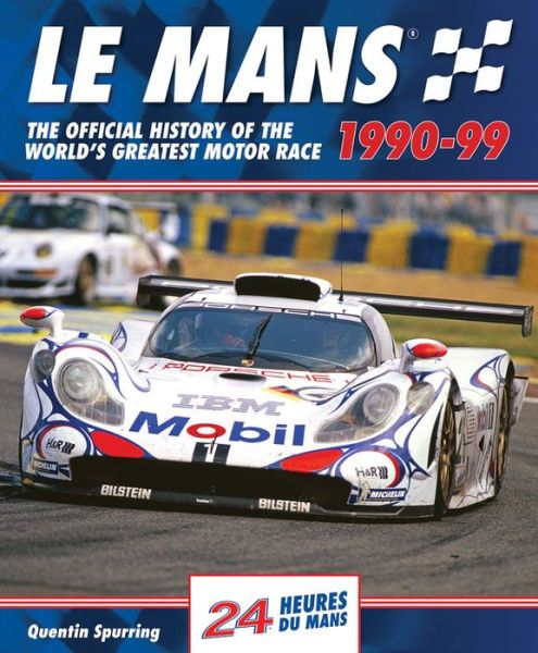 Le Mans: The Official History of the World's Greatest Motor Race, 1990-99 - Quentin Spurring - Książki - Evro Publishing - 9780992820916 - 10 lipca 2014