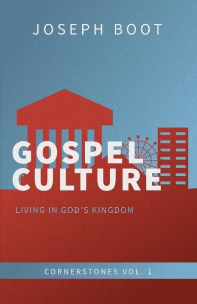 Gospel Culture Living in God's Kingdom - Joseph Boot - Books - Ezra Press - 9780994727916 - September 2, 2016