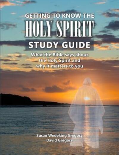 Cover for Susan Wedeking Gregory · Getting to Know the Holy Spirit Study Guide (Paperback Book) (2017)