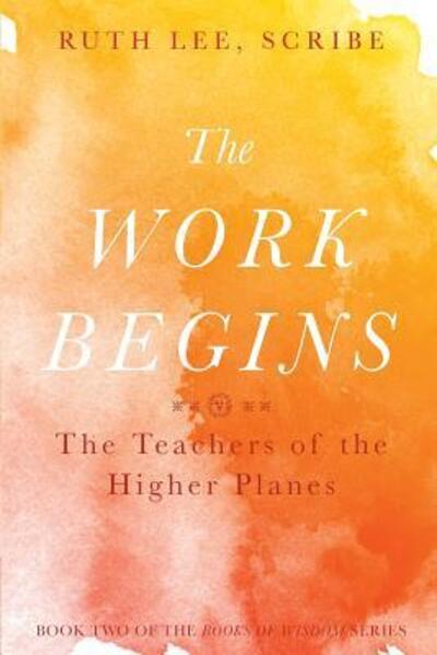 Cover for Ruth Lee · The Work Begins The Teacher of the Higher Planes (Paperback Book) (2016)