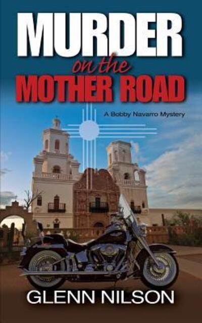 Cover for Glenn Nilson · Murder on the Mother Road A Bobby Navarro Mystery (Paperback Book) (2016)