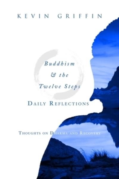 Buddhism & the Twelve Steps Daily Reflections - Kevin Griffin - Books - One Breath Books - 9780999678916 - December 26, 2020