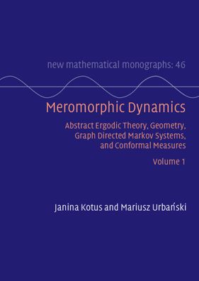 Cover for Kotus, Janina (Warsaw University of Technology) · Meromorphic Dynamics: Volume 1: Abstract Ergodic Theory, Geometry, Graph Directed Markov Systems, and Conformal Measures - New Mathematical Monographs (Hardcover Book) (2023)