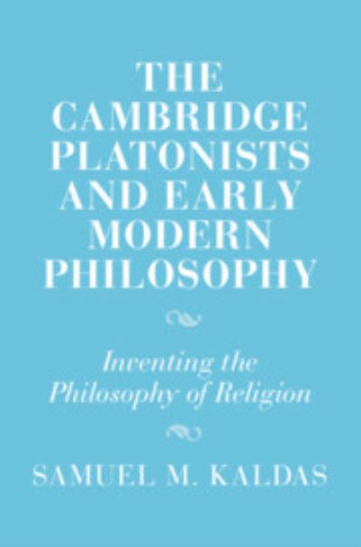 Cover for Kaldas, Samuel M. (The University of Sydney and The University of Notre Dame Australia) · The Cambridge Platonists and Early Modern Philosophy: Inventing the Philosophy of Religion - Cambridge Studies in Religion and Platonism (Hardcover Book) (2024)