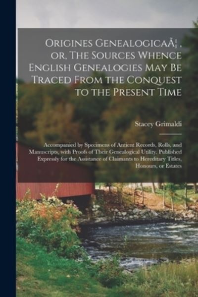 Origines GenealogicaA], or, The Sources Whence English Genealogies May Be Traced From the Conquest to the Present Time - Stacey 1790-1863 Grimaldi - Książki - Legare Street Press - 9781013711916 - 9 września 2021