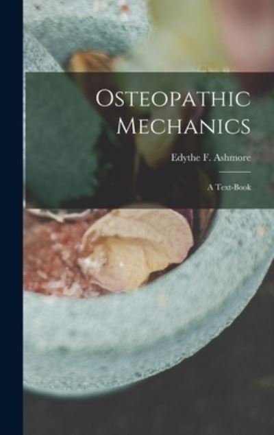 Cover for Edythe F (Edythe Florence) Ashmore · Osteopathic Mechanics (Gebundenes Buch) (2021)