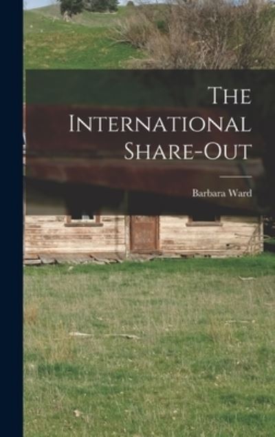 Cover for Barbara 1914-1981 Ward · The International Share-out (Hardcover Book) (2021)