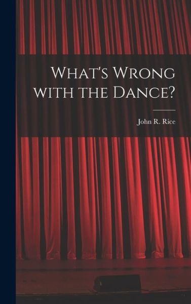 What's Wrong With the Dance? - John R 1895-1980 Rice - Books - Hassell Street Press - 9781014293916 - September 9, 2021