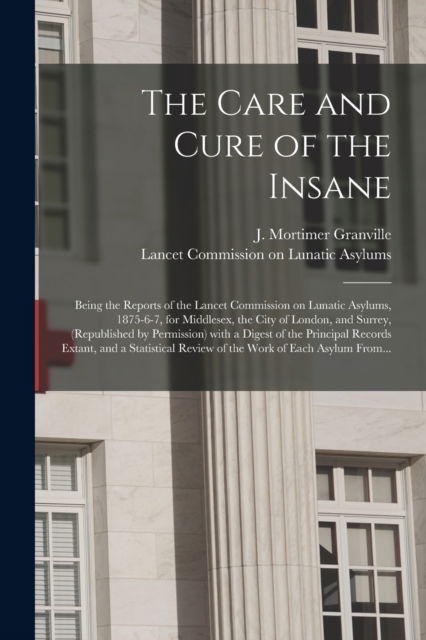 Cover for J Mortimer (Joseph Mortim Granville · The Care and Cure of the Insane [electronic Resource] (Pocketbok) (2021)