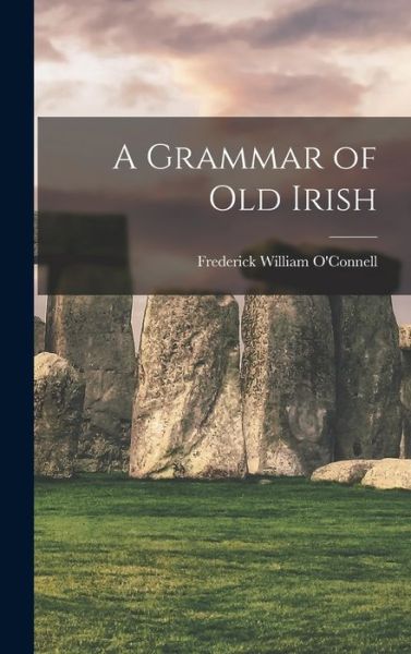 Cover for Frederick William O'Connell · Grammar of Old Irish (Book) (2022)