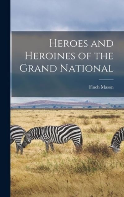 Cover for Finch Mason · Heroes and Heroines of the Grand National (Book) (2022)