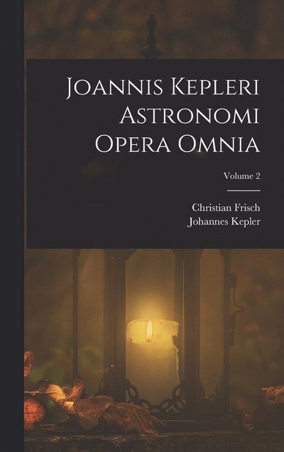 Cover for Johannes Kepler · Joannis Kepleri Astronomi Opera Omnia; Volume 2 (Bog) (2022)