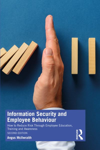 Cover for Angus McIlwraith · Information Security and Employee Behaviour: How to Reduce Risk Through Employee Education, Training and Awareness (Paperback Book) (2021)