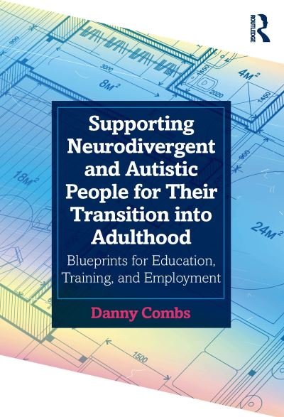 Cover for Danny Combs · Supporting Neurodivergent and Autistic People for Their Transition into Adulthood: Blueprints for Education, Training, and Employment (Paperback Book) (2023)