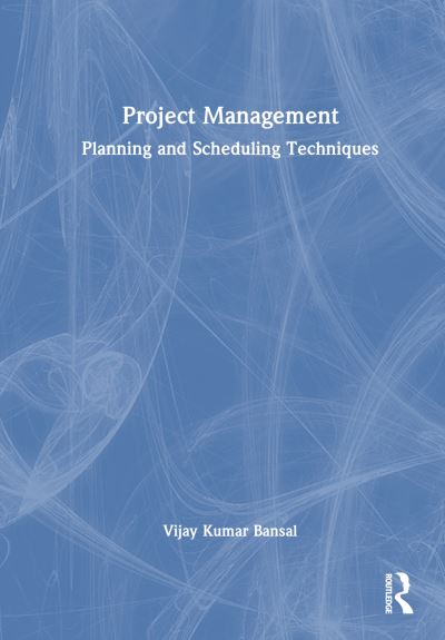 Cover for Vijay Bansal · Project Management: Planning and Scheduling Techniques (Hardcover Book) (2023)