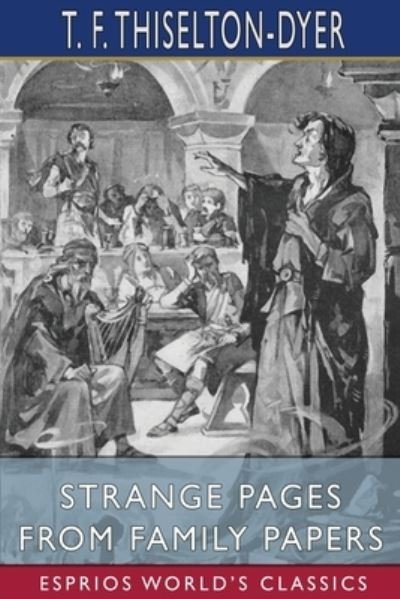 Cover for T F Thiselton-Dyer · Strange Pages from Family Papers (Esprios Classics) (Paperback Book) (2024)
