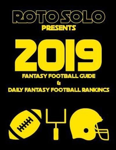 Cover for Roto Solo · 2019 Fantasy Football Guide and Daily Fantasy Football Rankings (Paperback Bog) (2019)