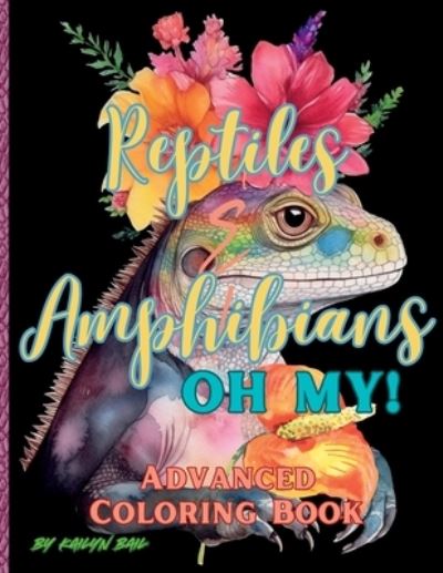 Cover for Kailyn Bail · Reptiles and Amphibians Oh My! Advanced Coloring Book (Book) (2023)