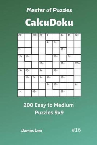 Cover for James Lee · Master of Puzzles Calcudoku - 200 Easy to Medium Puzzles 9x9 Vol.16 (Taschenbuch) (2019)