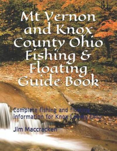 Cover for Jim MacCracken · Mt Vernon and Knox County Ohio Fishing &amp; Floating Guide Book (Paperback Book) (2019)