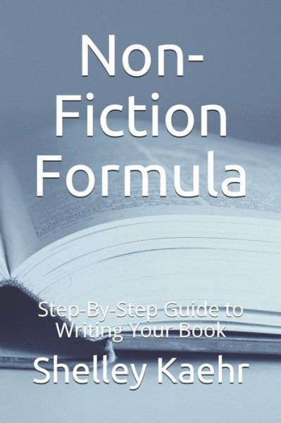 Cover for Shelley Kaehr · Non-Fiction Formula : Step-By-Step Guide to Writing Your Book (Paperback Book) (2019)