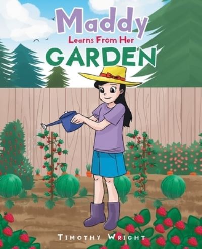 Maddy Learns from Her Garden - Timothy Wright - Książki - Christian Faith Publishing, Inc - 9781098057916 - 21 czerwca 2021