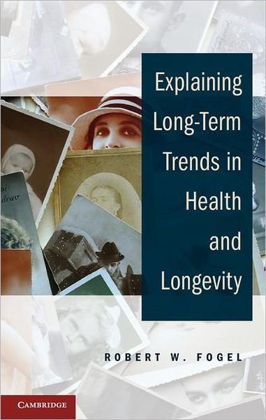 Cover for Fogel, Robert W. (University of Chicago) · Explaining Long-Term Trends in Health and Longevity (Hardcover Book) (2012)