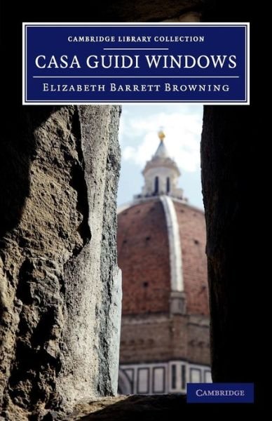 Cover for Elizabeth Barrett Browning · Casa Guidi Windows: A Poem - Cambridge Library Collection - Fiction and Poetry (Paperback Book) (2013)