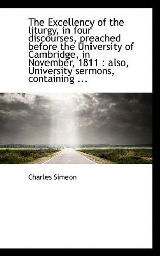 Cover for Charles Simeon · The Excellency of the Liturgy, in Four Discourses, Preached Before the University of Cambridge, in N (Paperback Book) (2009)