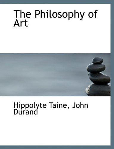 The Philosophy of Art - Hippolyte Adolphe Taine - Kirjat - BiblioLife - 9781116812916 - tiistai 10. marraskuuta 2009