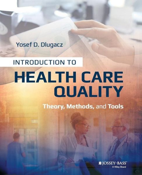 Cover for Yosef D. Dlugacz · Introduction to Health Care Quality Theory, Methods, and Tools (Paperback Book) (2017)