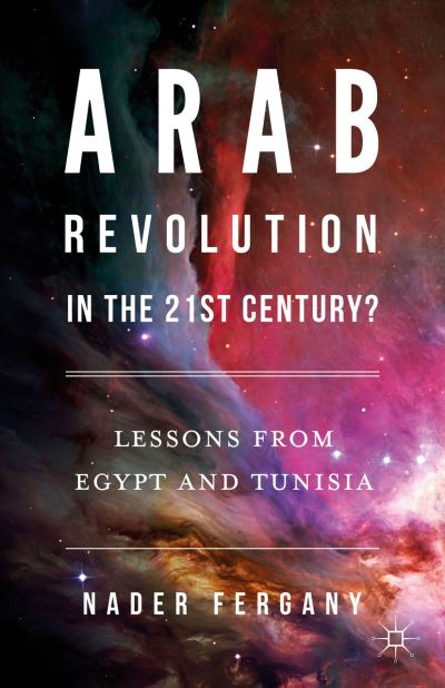 Cover for Nader Fergany · Arab Revolution in the 21st Century?: Lessons from Egypt and Tunisia (Hardcover Book) [1st ed. 2016 edition] (2016)