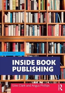 Cover for Phillips, Angus (Oxford International Centre for Publishing Studies, Oxford Brookes University, UK) · Inside Book Publishing (Paperback Book) (2019)