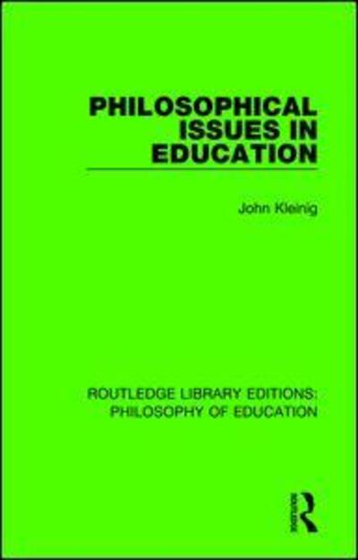 Cover for John Kleinig · Philosophical Issues in Education - Routledge Library Editions: Philosophy of Education (Hardcover Book) (2016)