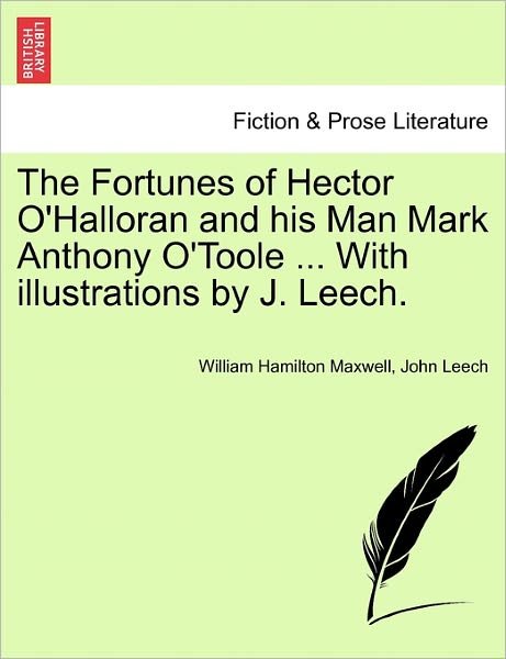 The Fortunes of Hector O'halloran and His Man Mark Anthony O'toole ... with Illustrations by J. Leech. - William Hamilton Maxwell - Libros - British Library, Historical Print Editio - 9781241239916 - 1 de marzo de 2011