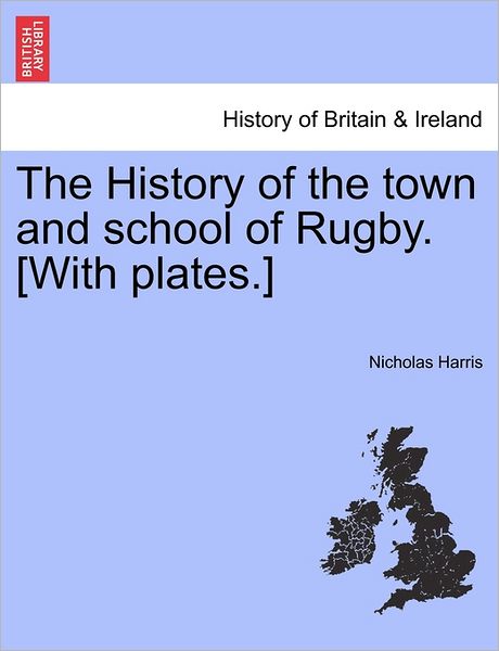 Cover for Nicholas Harris · The History of the Town and School of Rugby. [with Plates.] (Pocketbok) (2011)