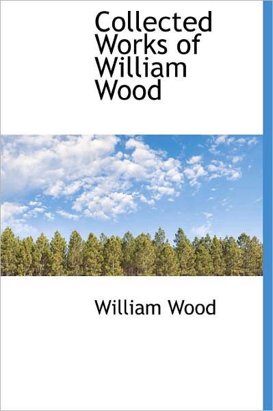 Cover for William Wood · Collected Works of William Wood (Hardcover Book) (2011)