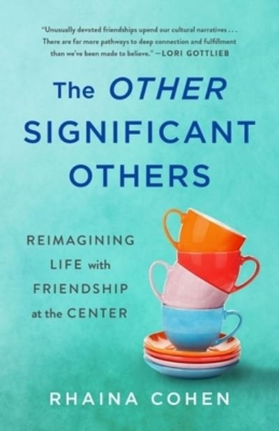 Cover for Rhaina Cohen · The Other Significant Others: Reimagining Life with Friendship at the Center (Innbunden bok) (2024)
