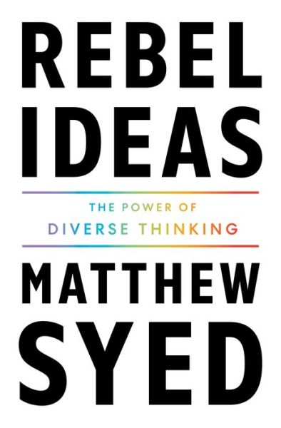 Rebel Ideas: The Power of Diverse Thinking - Matthew Syed - Books - Flatiron Books - 9781250769916 - May 3, 2022