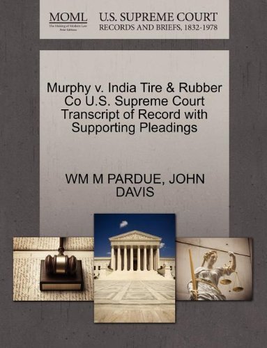 Murphy V. India Tire & Rubber Co U.s. Supreme Court Transcript of Record with Supporting Pleadings - John Davis - Bøker - Gale, U.S. Supreme Court Records - 9781270147916 - 26. oktober 2011