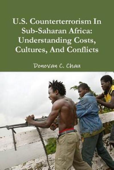 Cover for Donovan C. Chau · U.S. Counterterrorism In Sub-Saharan Africa: Understanding Costs, Cultures, And Conflicts (Paperback Book) (2012)