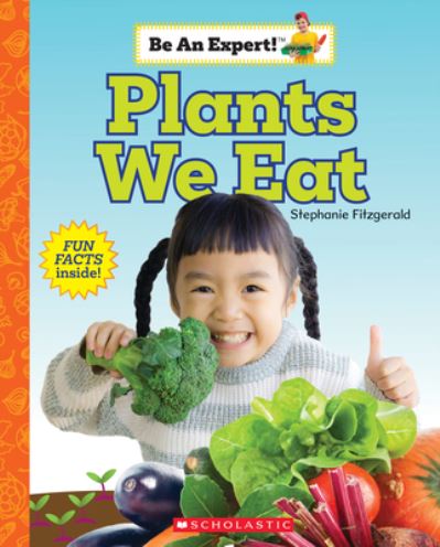Plants We Eat (Be an Expert!) - Stephanie Fitzgerald - Books - Scholastic Inc. - 9781338797916 - February 1, 2022