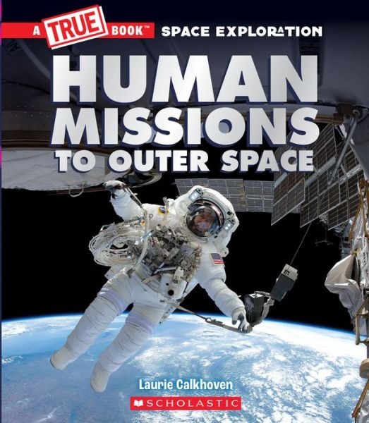 Cover for Laurie Calkhoven · Human Missions to Outer Space (A True Book: Space Exploration) - A True Book (Relaunch) (Hardcover Book) (2022)