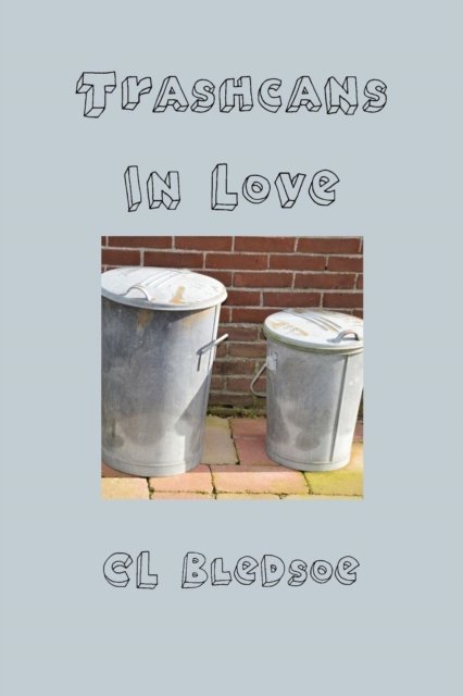 Cover for Cl Bledsoe · Trashcans in Love (Paperback Bog) (2016)
