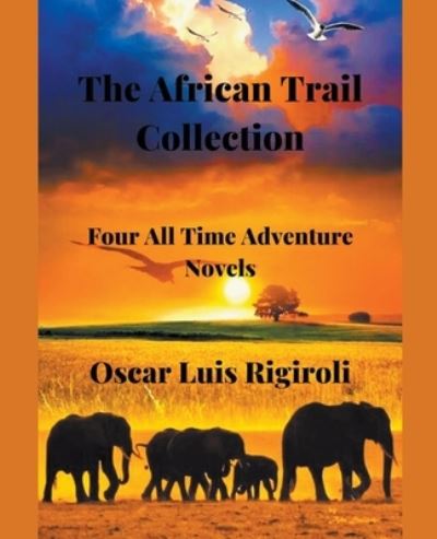 Cover for Oscar Luis Rigiroli · The African Trail Collection- Four All Time Adventure Novels (Paperback Book) (2020)